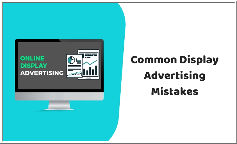 5 Display Advertising Mistakes You Should Avoid