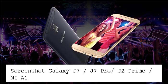 9 Ways to Take Screenshot on Galaxy J7 / J7 Pro/ J2 / MI A1