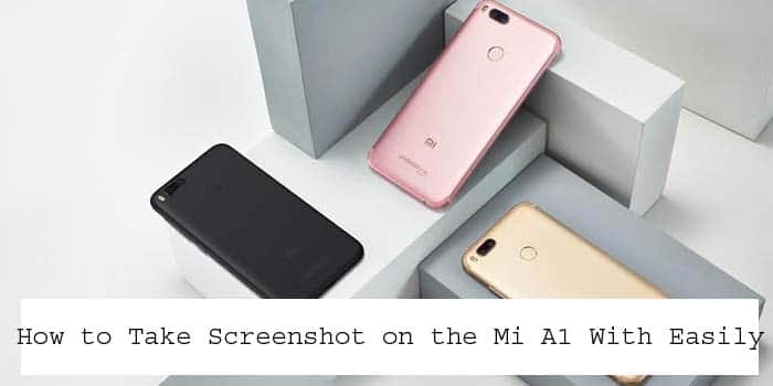 How to Take Screenshot on the Mi A1 With Easily