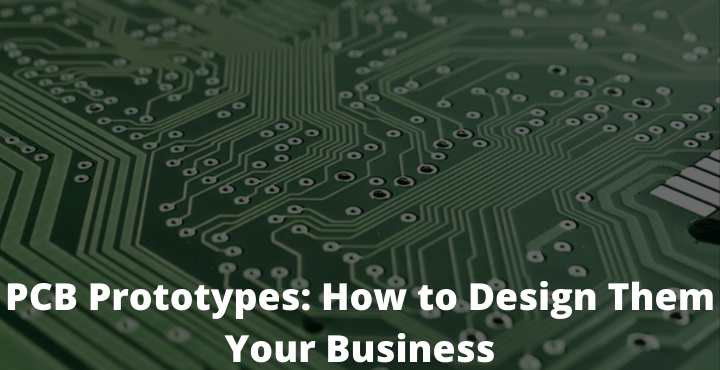 PCB Prototypes How to Design Them Your Business