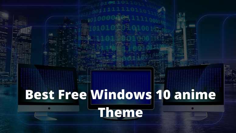 36 Best Free Windows 10 Anime Theme 2021 - Technadvice