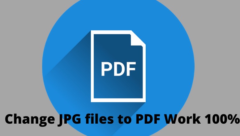 Easy Ways to Change JPG files to PDF Work 100%