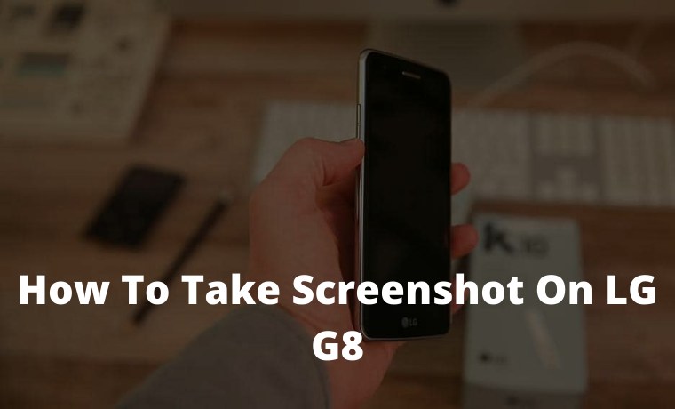 3 Ways To Take Screenshot On LG G8 [2023] - Technadvice