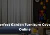 Vital Steps to Choosing The Perfect Garden Furniture Cover Online