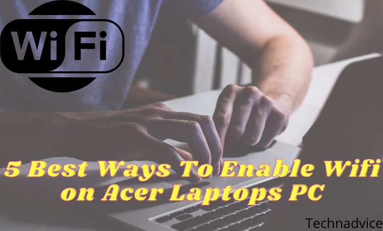 5 Best Ways To Enable Wifi on Acer Laptops PC