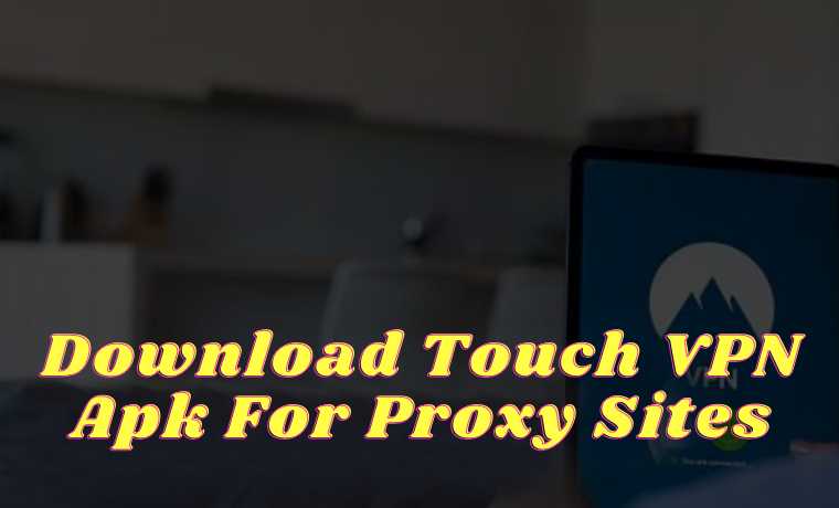 Download Touch VPN Apk For Proxy Sites 100% Free
