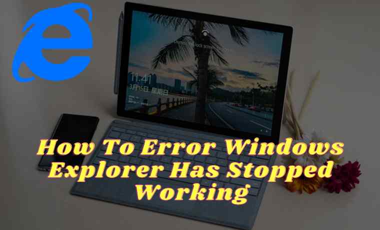 How To Error Windows Explorer Has Stopped Working