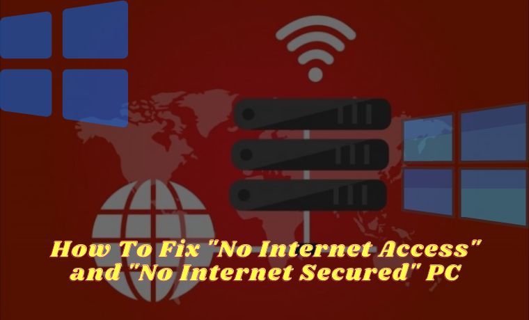 How To Fix No Internet Access and No Internet Secured PC