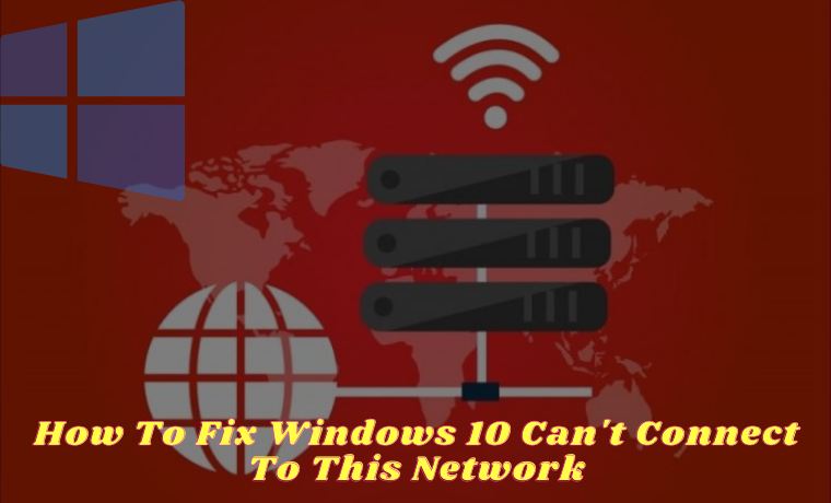 How To Fix Windows 10 Can't Connect To This Network