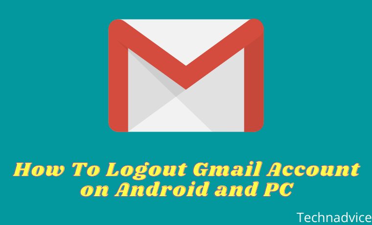 7 Ways To Logout Gmail Account On Android And PC 2023 - Technadvice