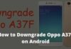 How to Downgrade Oppo A37F on Android
