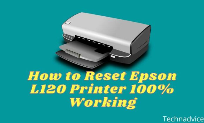 How To Reset Epson L120 Printer 100 Working In 2024 Technadvice 9044