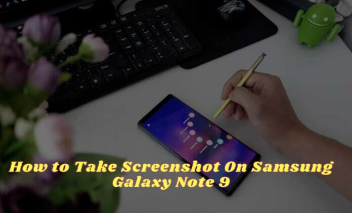 How To Take Screenshot On Samsung Galaxy Note 9