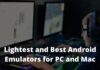 10 Lightest and Best Android Emulators for PC and Mac