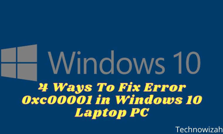 4 Ways To Fix Error 0xc00001 in Windows 10 Laptop PC