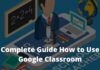 Complete Guide How to Use Google Classroom
