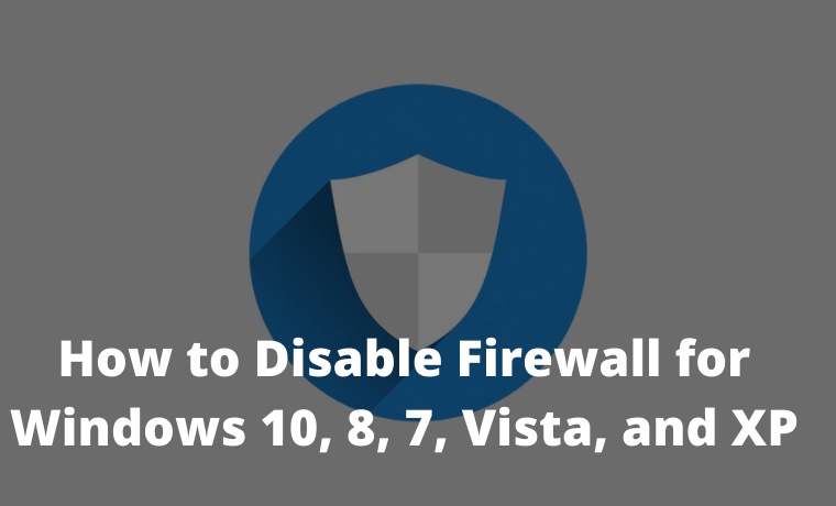 How to Disable Firewall on Windows 10, 8, 7, Vista, and XP PC