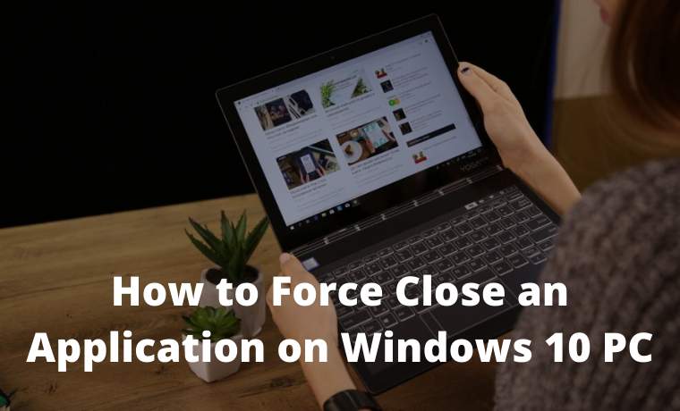 How to Force Close an Application on Windows 10 PC