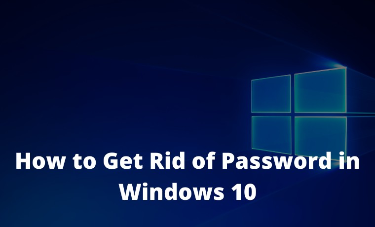 How to Get Rid of Password in Windows 10