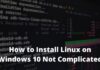 How to Install Linux on Windows 10 Not Complicated
