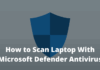 How to Scan Laptop With Microsoft Defender Antivirus