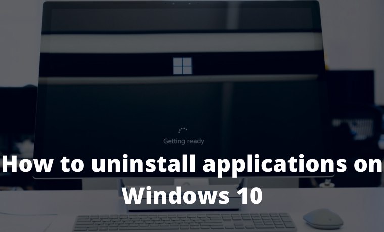 How to uninstall applications on Windows 10