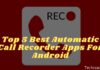 Top 5 Best Automatic Call Recorder Apps For Android