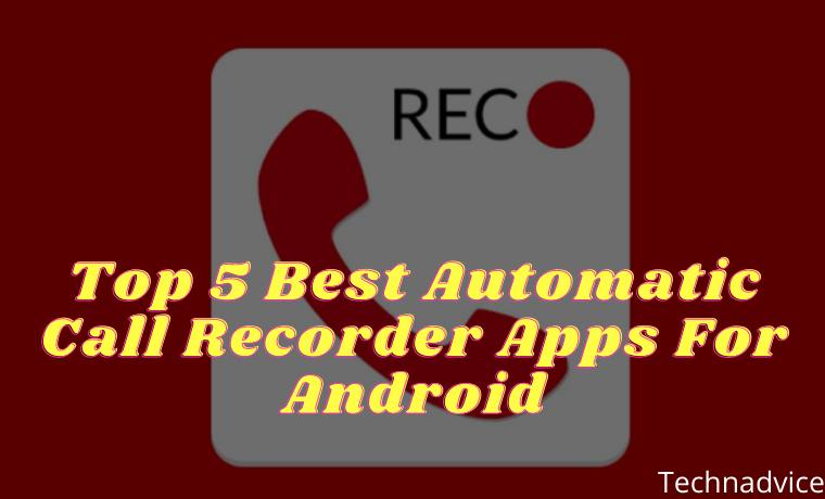 Top 5 Best Automatic Call Recorder Apps For Android