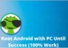 7+ Ways to Root Android with PC Until Success (100% Work)
