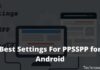 Best Settings For PPSSPP for Android Not Complicated