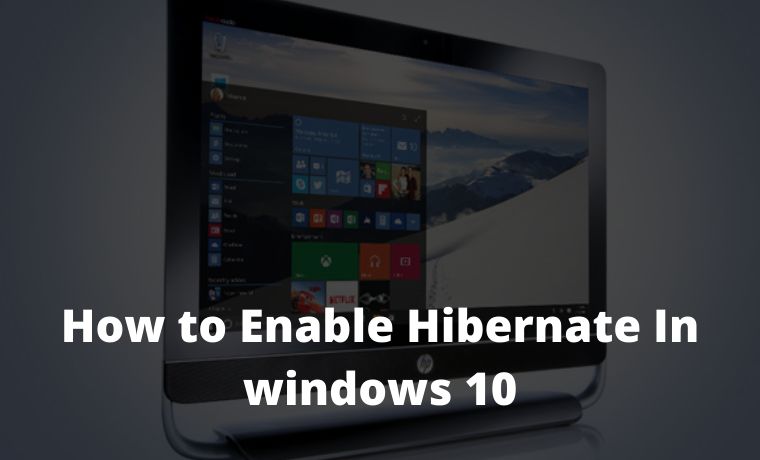 How to Enable Hibernate In Windows 10 Quick Ways