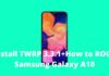 Install TWRP 3.3.1+How to ROOT Samsung Galaxy A10