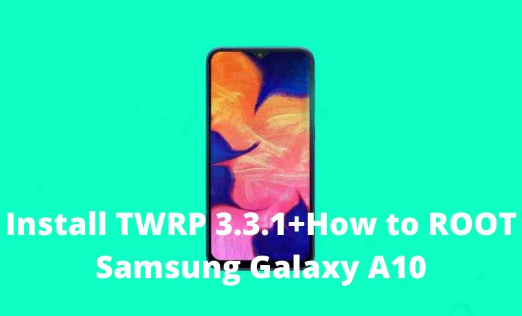 Install TWRP 3.3.1+How to ROOT Samsung Galaxy A10