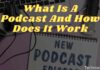 What Is A Podcast And How Does It Work