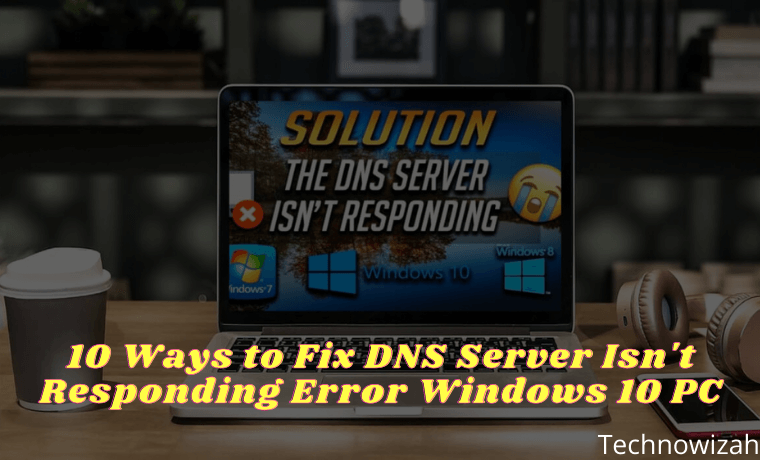 10 Ways to Fix DNS Server Isn't Responding Error Windows 10 PC