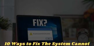 10 Ways to Fix The System Cannot Find The File Specified