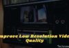 15 Ways to Improve Low Resolution Video Quality