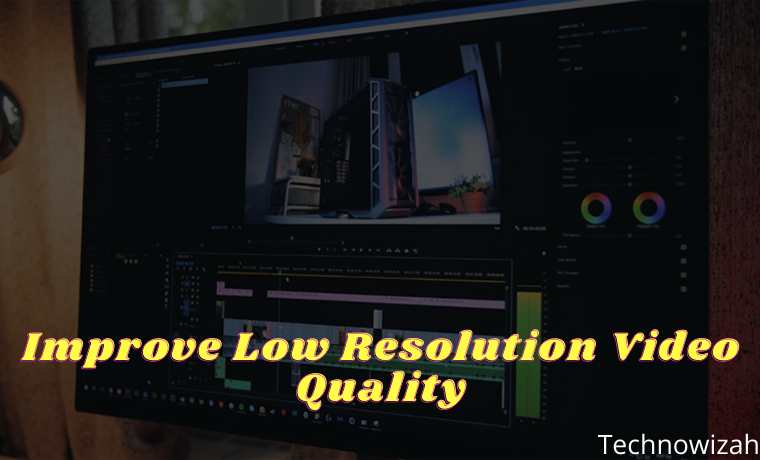 15 Ways to Improve Low Resolution Video Quality