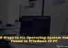 6 Ways to Fix Operating System Not Found In Windows 10 PC