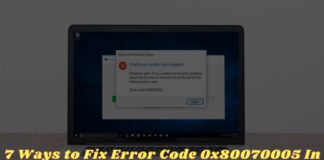 7 Ways to Fix Error Code 0x80070005 In Windows PC