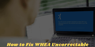 8 Ways to Fix WHEA Uncorrectable Error Windows 10 PC