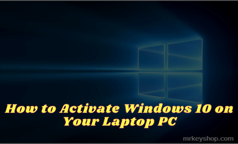 How to Activate Windows 10 on Your Laptop PC