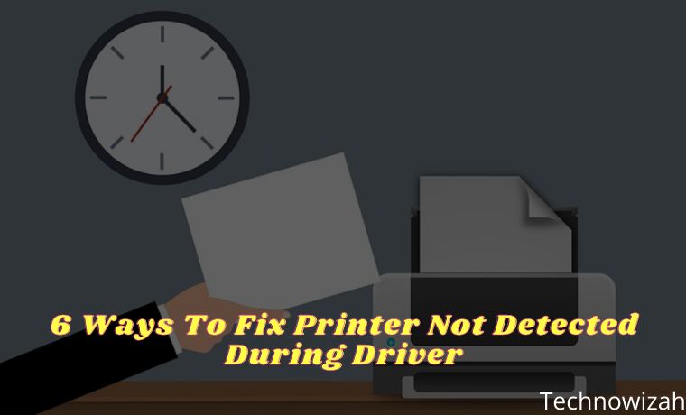 6 Ways To Fix Printer Not Detected During Driver