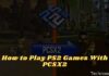 How To Play PS2 Games With PCSX2