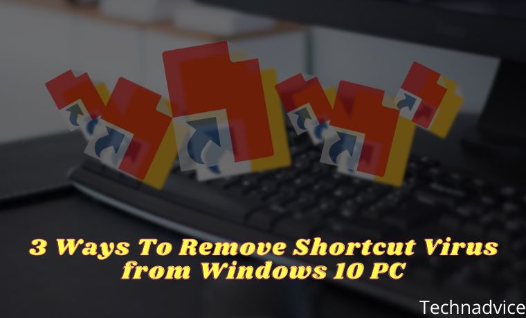 3 Ways To Remove Shortcut Virus from Windows 10 PC