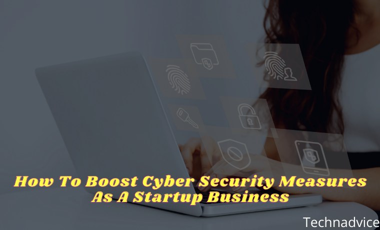 How To Boost Cyber Security Measures As A Startup Business