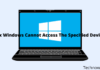 6 Ways To Fix Windows Cannot Access The Specified Device