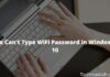 3 Easy Ways to Fix Can't Type WiFi Password in Windows 10