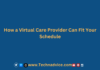 From Anywhere, Anytime How a Virtual Care Provider Can Fit Your Schedule