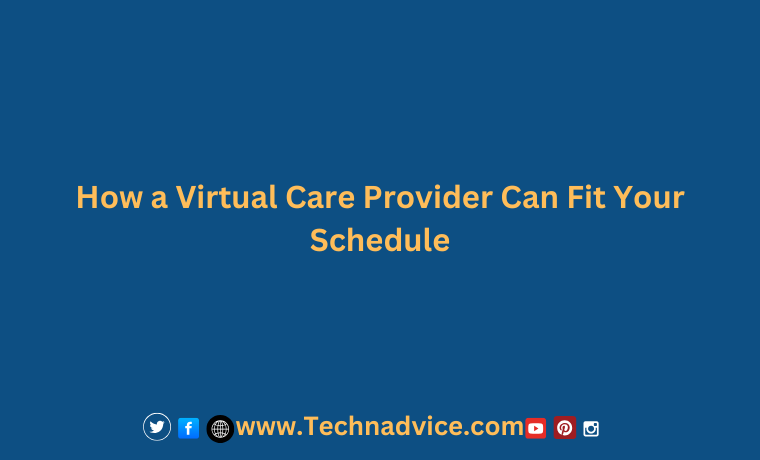 From Anywhere, Anytime How a Virtual Care Provider Can Fit Your Schedule